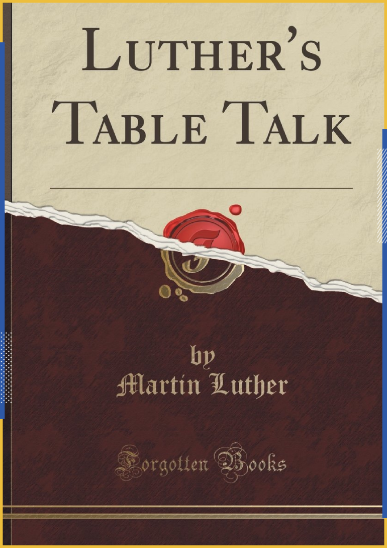 مارتن لوثر عالم اللاهوت في كتابه "أحاديث المائدة"